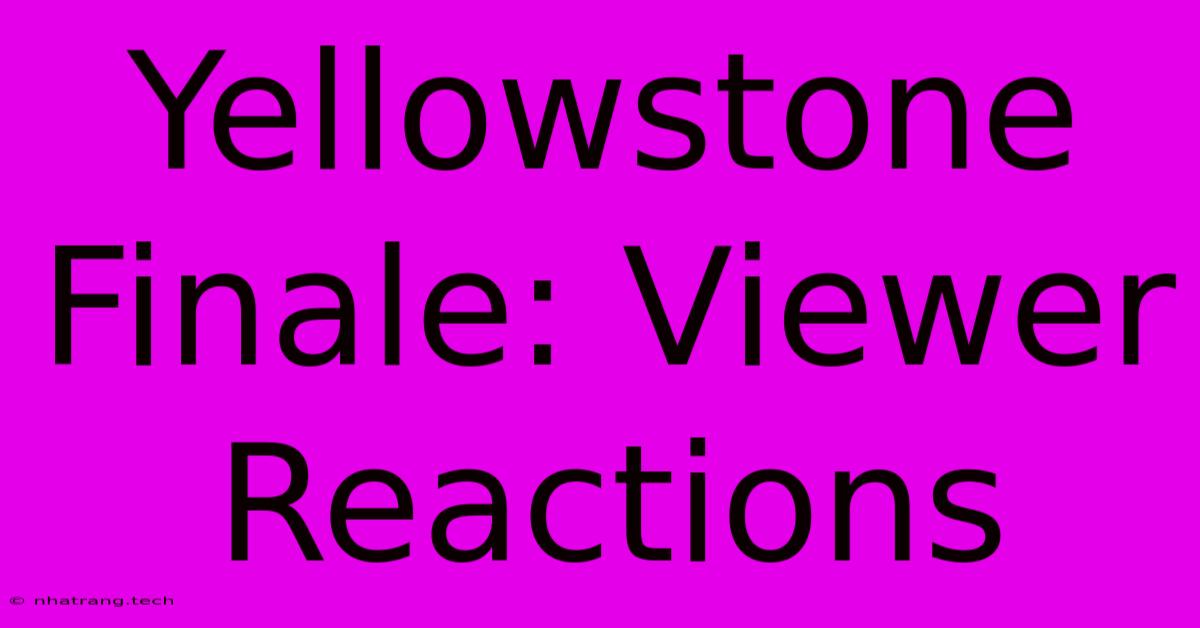 Yellowstone Finale: Viewer Reactions Yellowstone Finale: Viewer Reactions