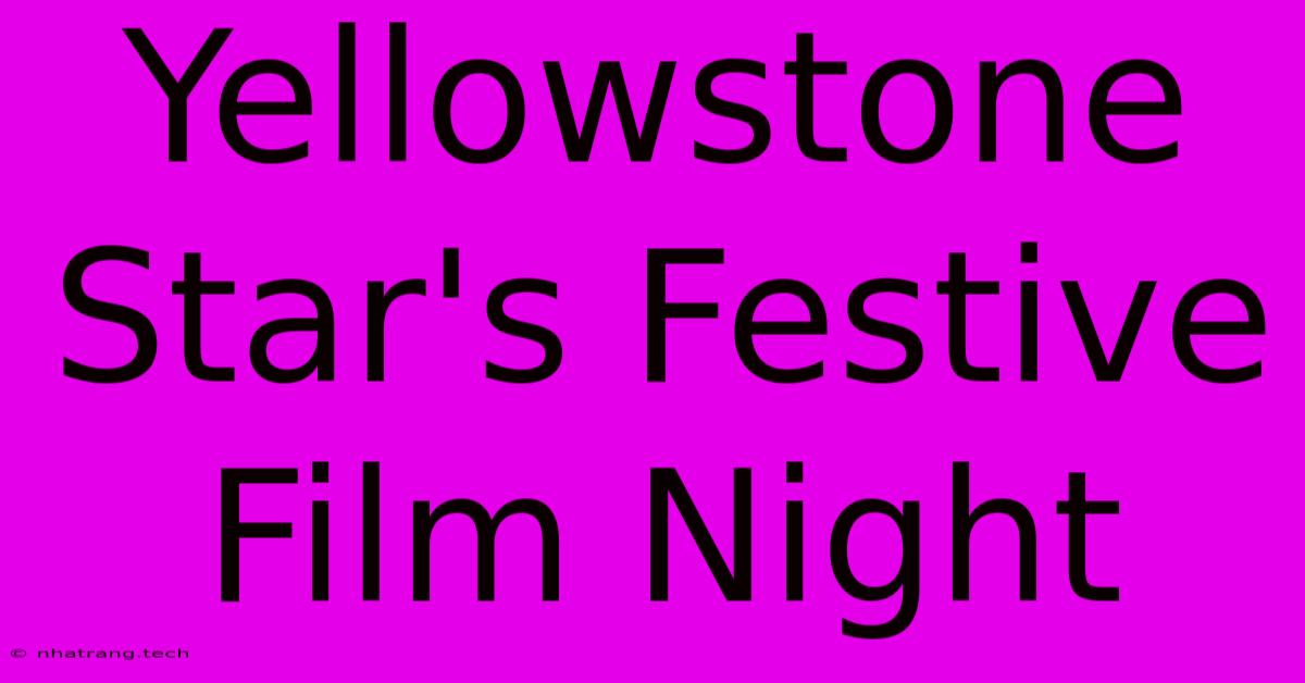 Yellowstone Star's Festive Film Night