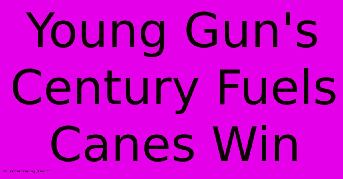 Young Gun's Century Fuels Canes Win Young Gun's Century Fuels Canes Win