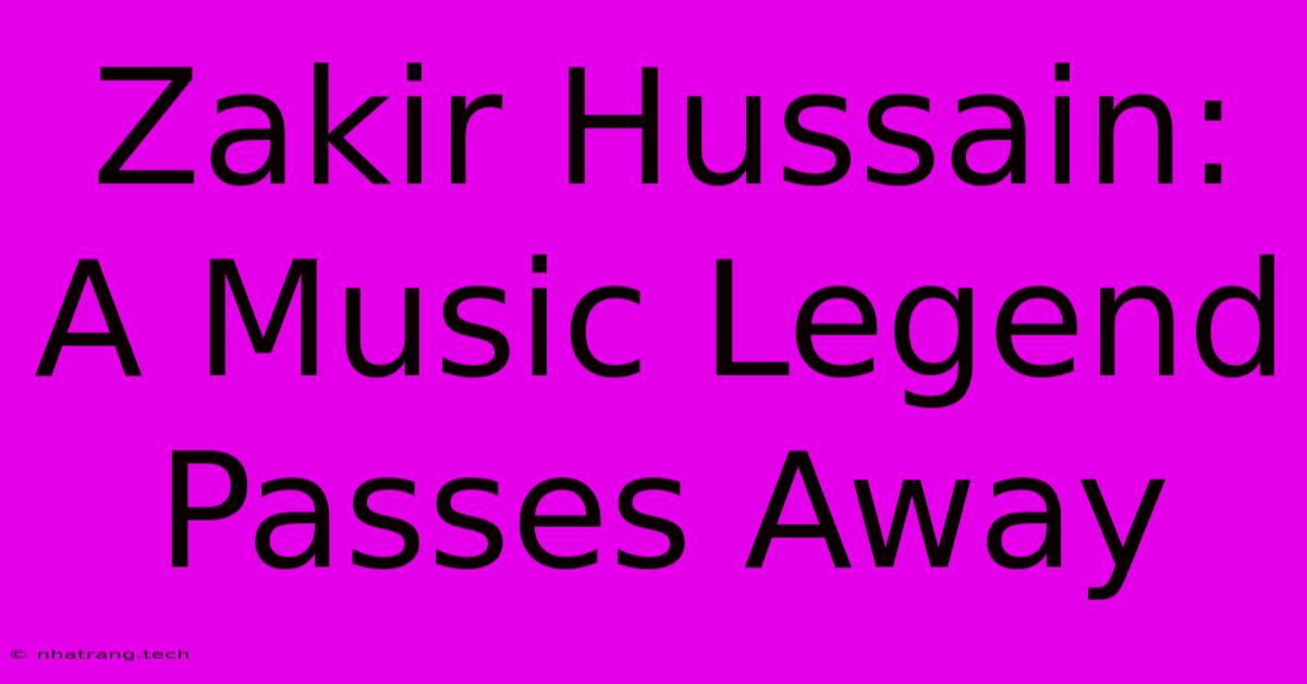 Zakir Hussain: A Music Legend Passes Away Zakir Hussain: A Music Legend Passes Away