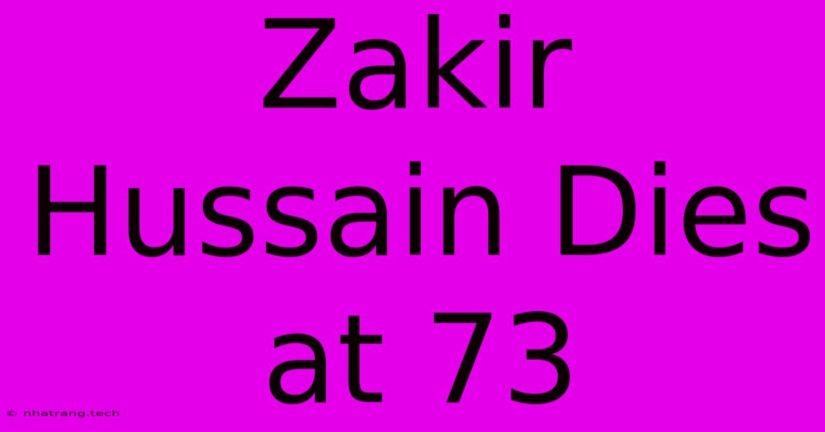 Zakir Hussain Dies At 73 Zakir Hussain Dies At 73
