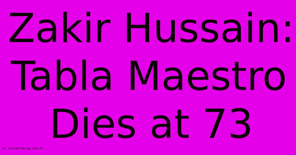 Zakir Hussain: Tabla Maestro Dies At 73 Zakir Hussain: Tabla Maestro Dies At 73
