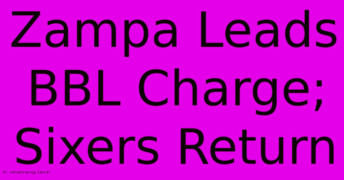 Zampa Leads BBL Charge; Sixers Return Zampa Leads BBL Charge; Sixers Return