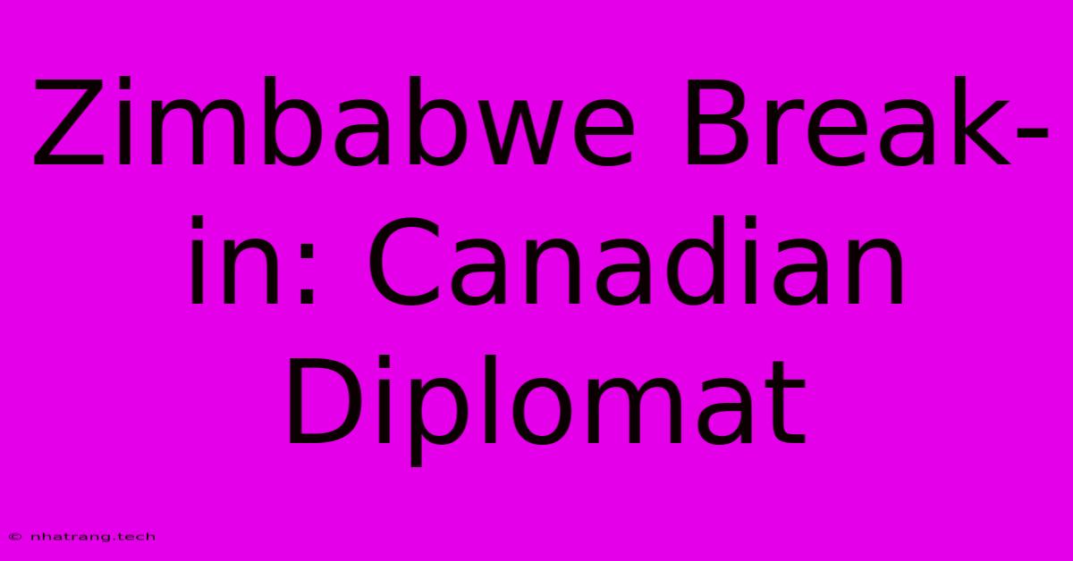 Zimbabwe Break-in: Canadian Diplomat