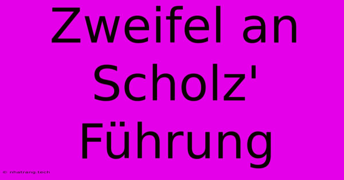 Zweifel An Scholz' Führung Zweifel An Scholz' Führung