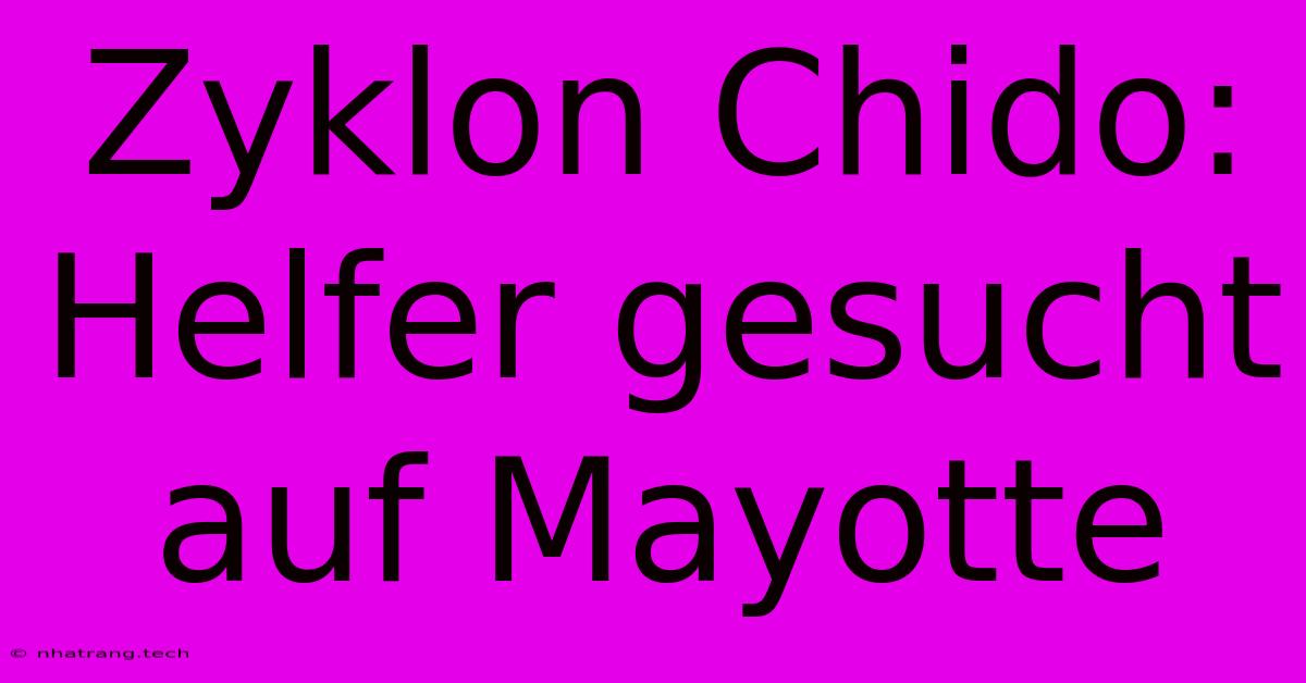 Zyklon Chido: Helfer Gesucht Auf Mayotte Zyklon Chido: Helfer Gesucht Auf Mayotte