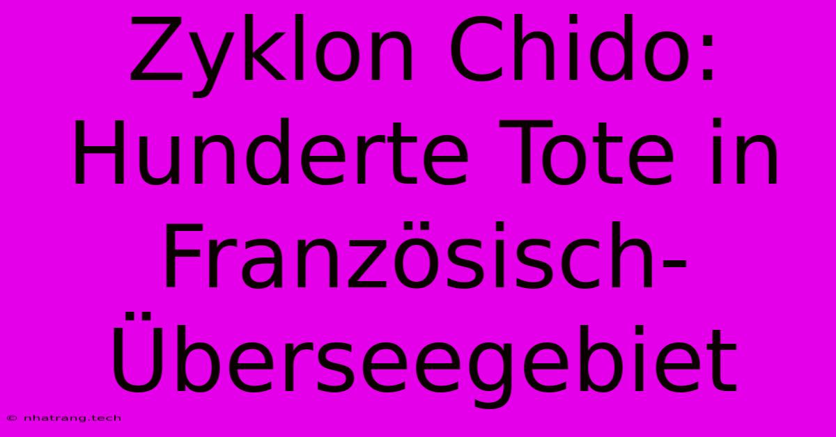 Zyklon Chido: Hunderte Tote In Französisch-Überseegebiet Zyklon Chido: Hunderte Tote In Französisch-Überseegebiet